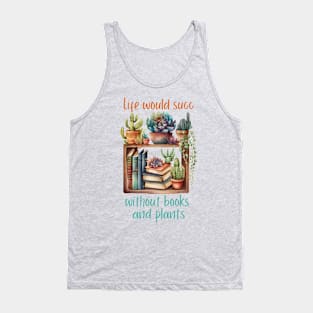 Life would Succ without Books and Plants Funny Reader and Gardener Tank Top